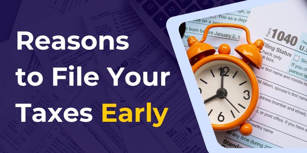 Reasons to File Your Taxes Early